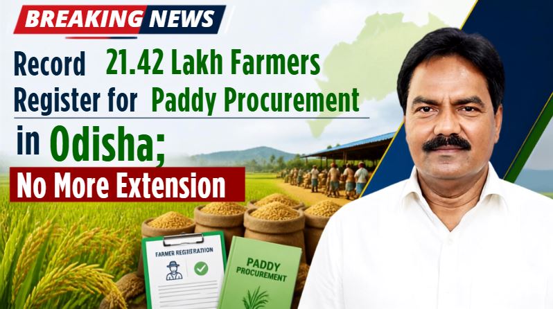 Record 21.42 Lakh Farmers Register for Paddy Procurement in Odisha; No More Extension